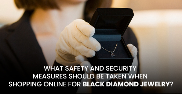 What Safety and Security Measures Should Be Taken When Shopping Online for Black Diamond Jewelry?