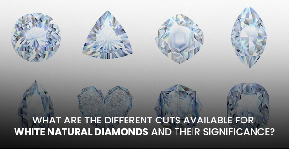 What Are the Different Cuts Available for White Natural Diamonds and Their Significance?