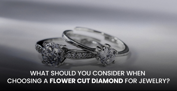 What Should You Consider When Choosing a Flower Cut Diamond for Jewelry?