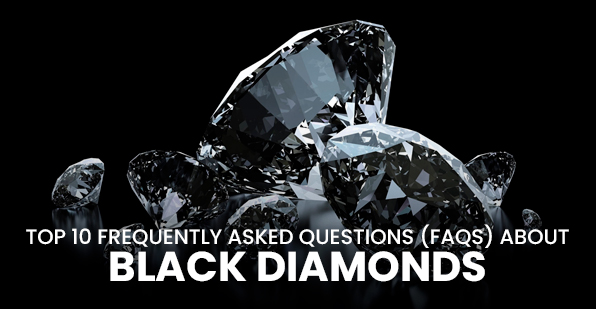 Top 10 Frequently Asked Questions (FAQs) about Black Diamonds